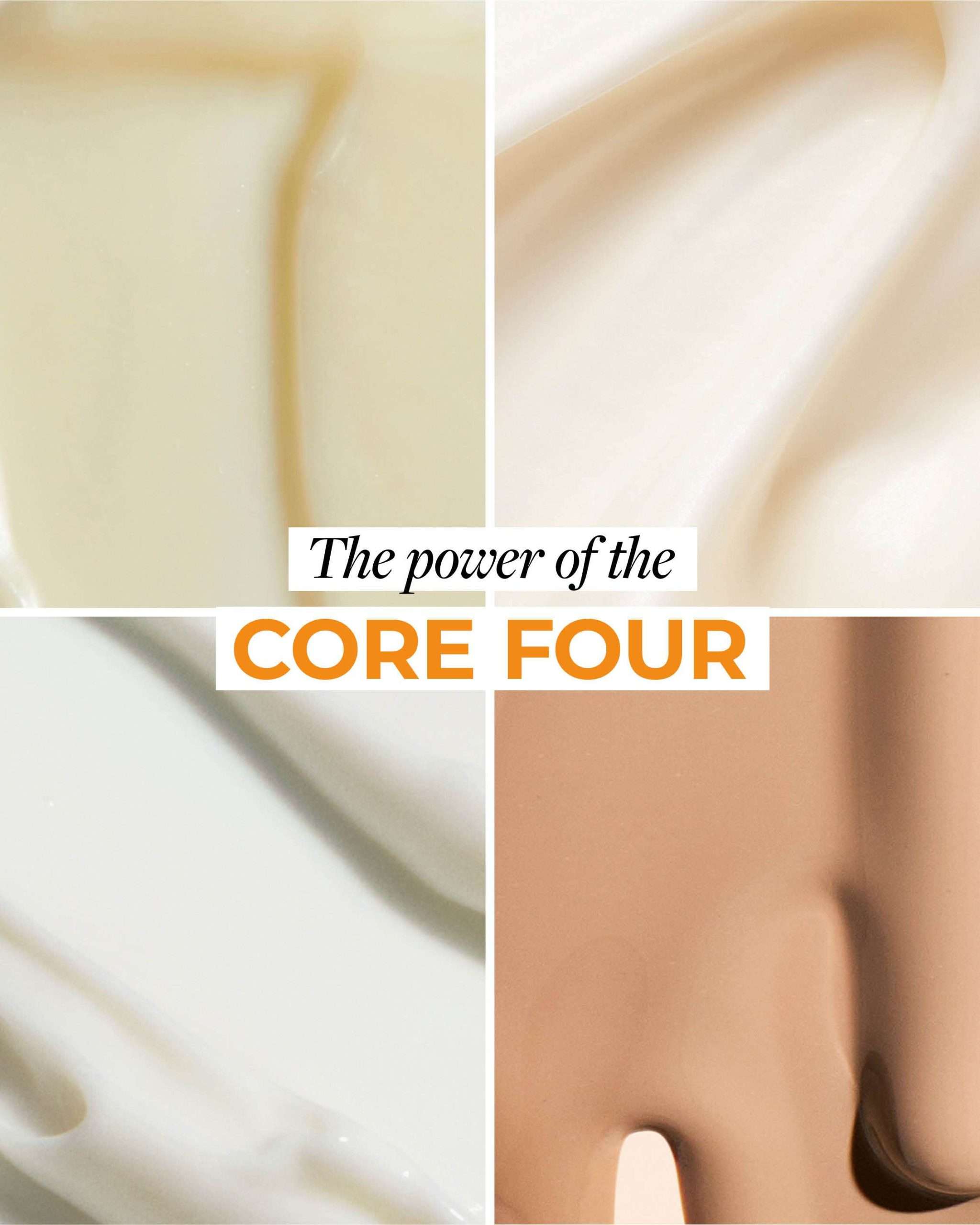 Vier huidverzorgingstexturen in een collage met de tekst The power of the Core Four
